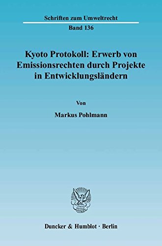 Kyoto Protokoll: Erwerb von Emissionsrechten durch Projekte in Entwicklungsländern. (Schriften zum Umweltrecht) von Duncker & Humblot